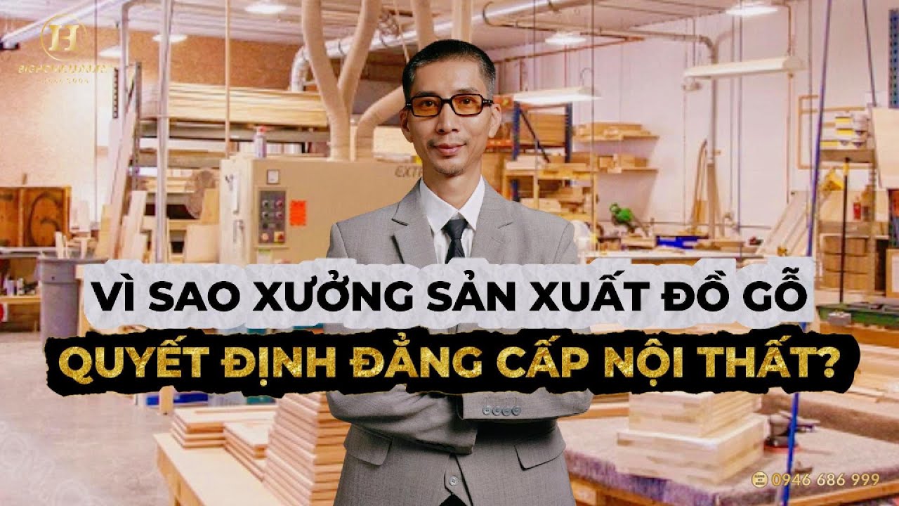 🔥 VÌ SAO XƯỞNG SẢN XUẤT ĐỒ GỖ QUYẾT ĐỊNH ĐẲNG CẤP NỘI THẤT? | BIGHOME LUXURY