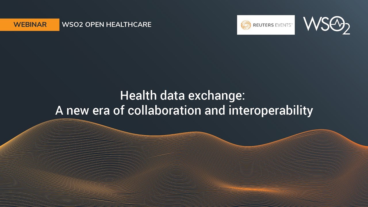 Health data exchange: A new era of collaboration and interoperability, WSO2 Webinar