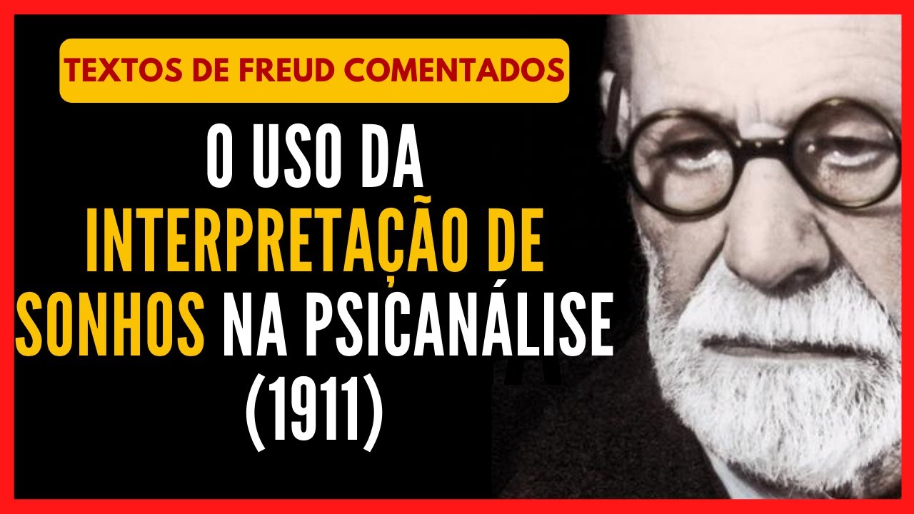 AULA: O Uso da Interpretação de Sonhos na Psicanálise (1911) [Textos de Freud / Aula de Psicanálise]