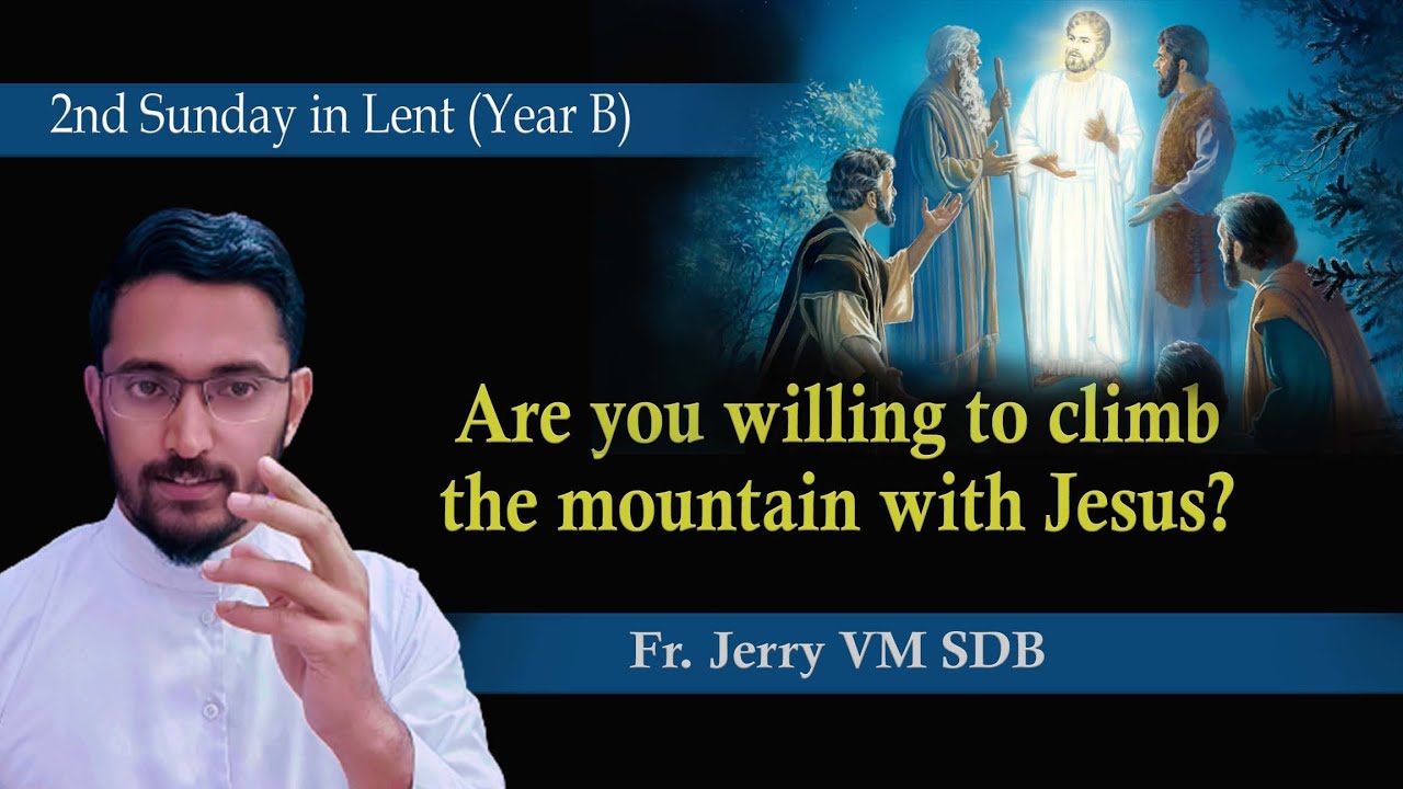 Are you willing to climb the mountain with Jesus? 2nd Sunday in Lent (Year B) Fr Jerry VM SDB