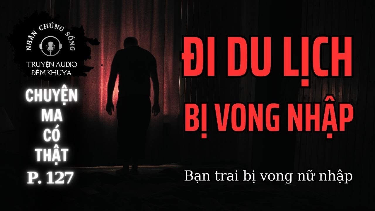 Nhân chứng sống #127: Rợn người cảnh VONG NHẬP ở Buôn Ma Thuột #chuyenma #nhatro