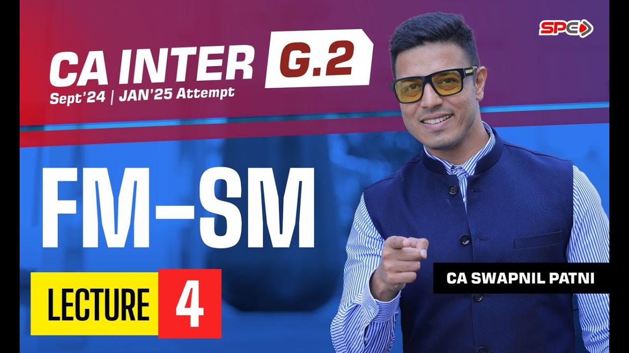 CA Inter FM - SM Lecture - 4 By CA Swapnil Patni | Group 2 | CA Intermediate For Sep 24/Jan 25 | SPC