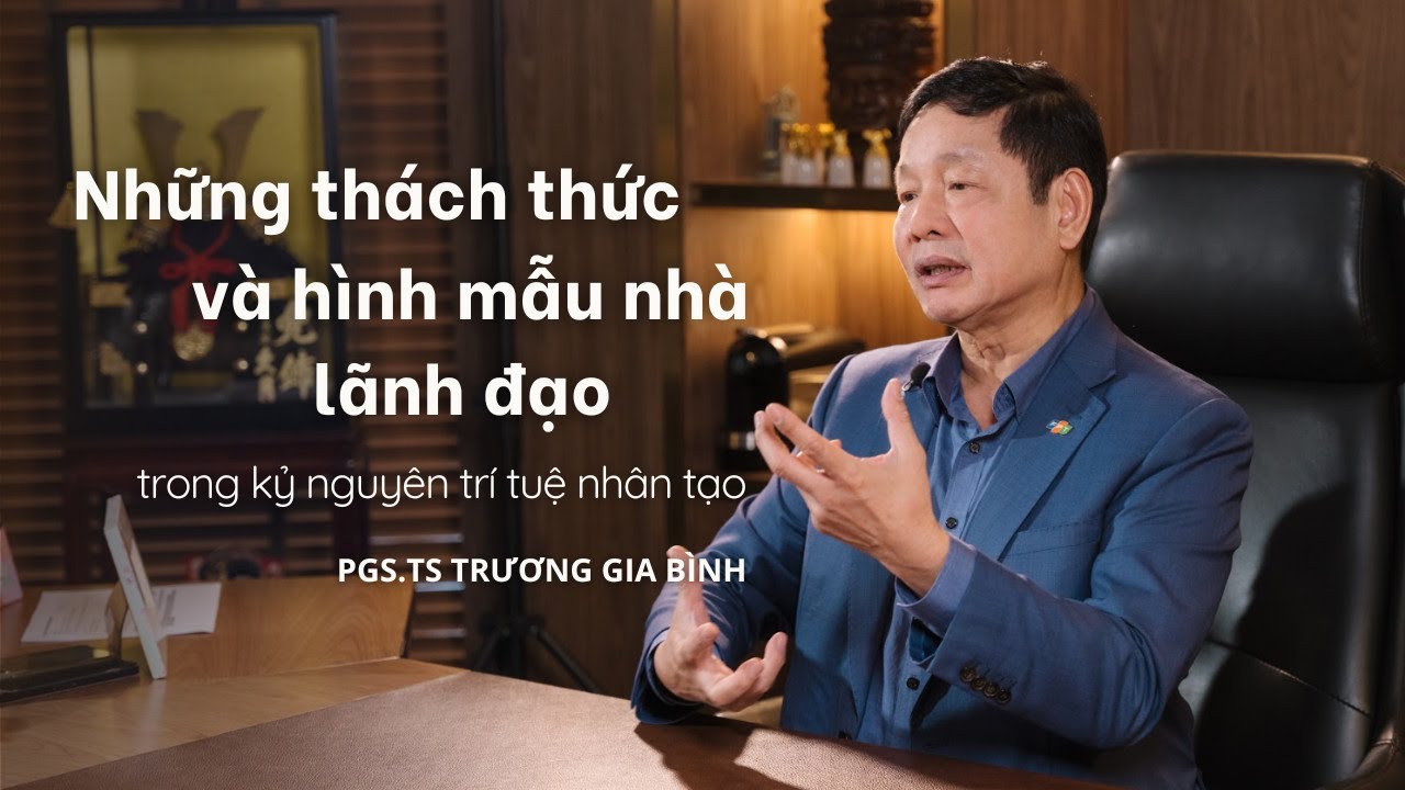 Phỏng vấn Chủ tịch FPT Trương Gia Bình: Nhà lãnh đạo trong kỉ nguyên trí tuệ nhân tạo