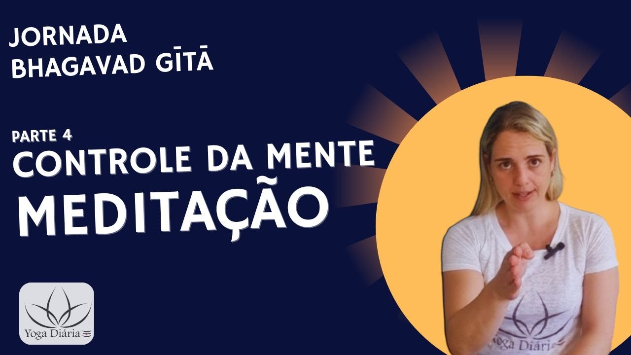 Jornada Bhagavad Gita - Aula 4 - CONTROLE DA MENTE - Meditação