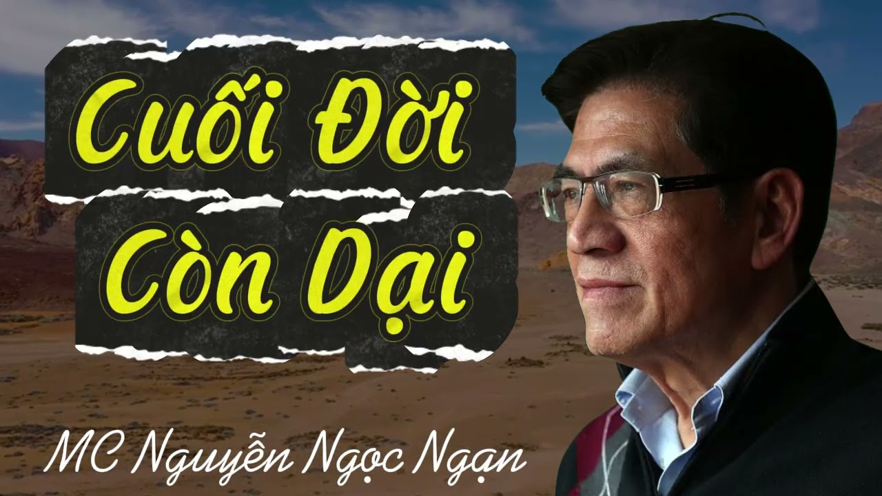 Nguyễn Ngọc Ngạn - CUỐI ĐỜI CÒN DẠI - Đọc Truyện Đêm Khuya Hay