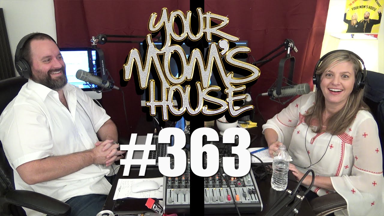 Your Mom's House Podcast - Ep. 363