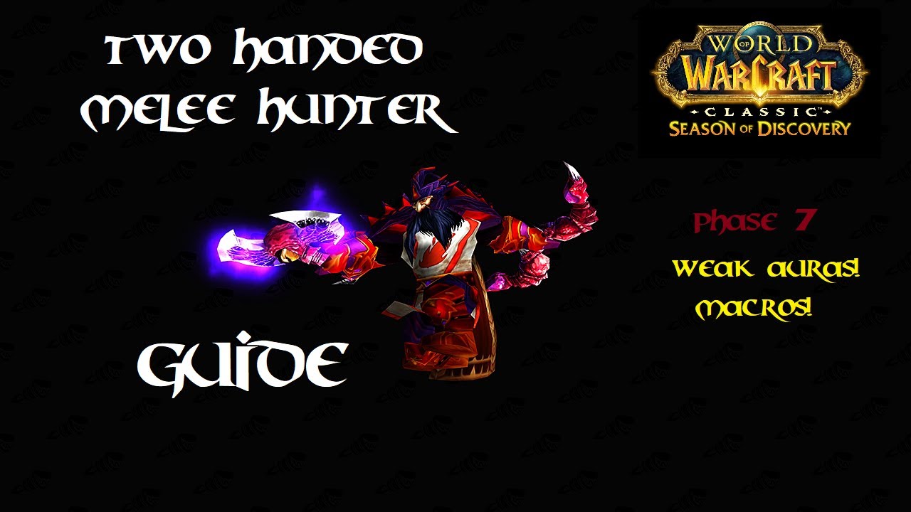 World of Warcraft Season of Discovery - Phase 7 - 2H Melee Hunter PvP 7.5: A Small Guide. Weak Auras