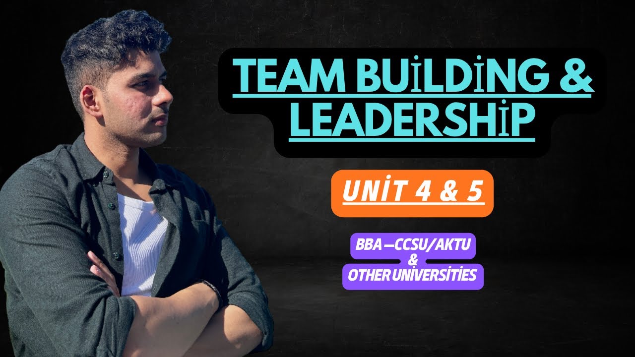 Team Building and Leadership | UNIT 4 & 5  | For All Universities | BBA MBA 