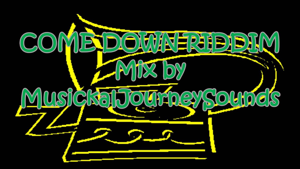 Come Down riddim mix by MusickalJourneySounds