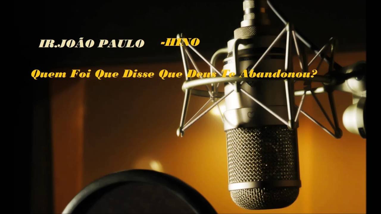 IR JOÃO PAULO - *QUEM FOI QUE DISSE QUE DEUS TE ABANDONOU*