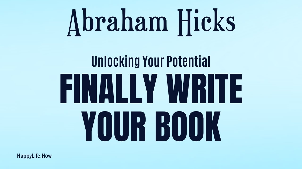 Unbelievable News: Abraham Hicks' Secret to Finally Writing Your Dream Book