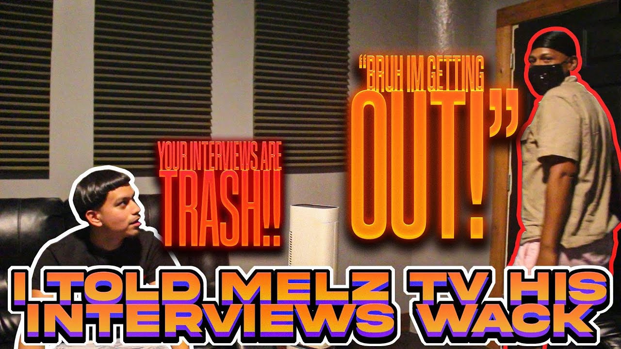 I TOLD MELZ TV THAT HIS INTERVIEWS ARE WACK AND THIS HAPPENED....