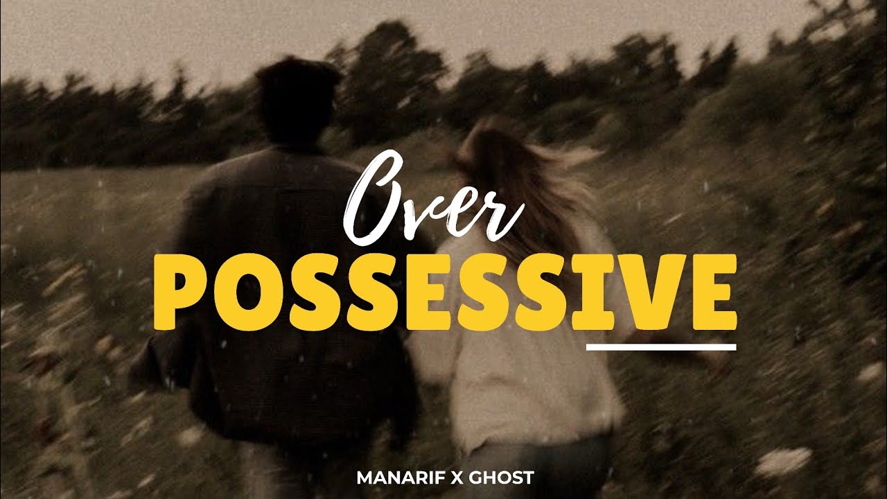 Over Possessive | Ghost | Written by Manarif