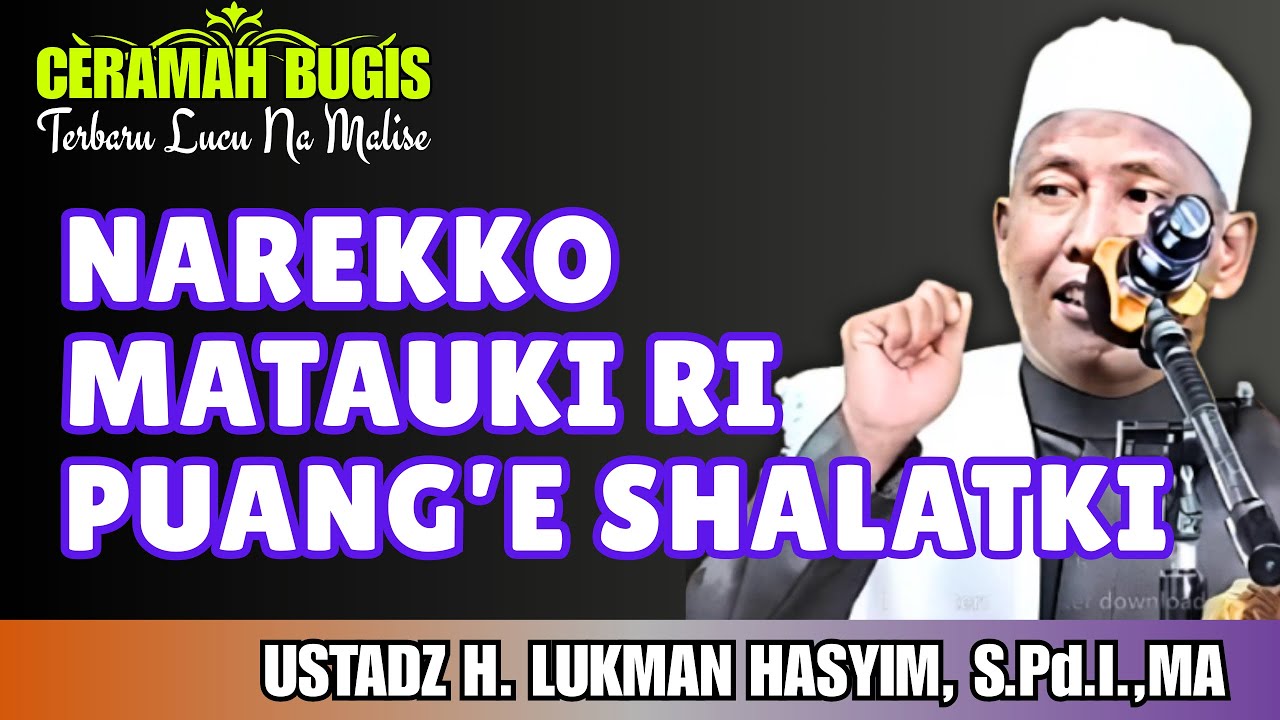 CERAMAH BUGIS | NAREKKO MATAUKI RI PUANG’E SHALATKI | USTADZ LUKMAN HASYIM 