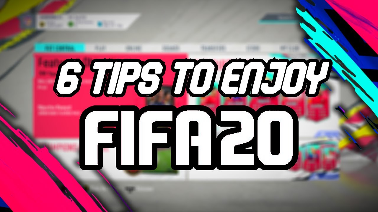 6 TIPS TO HELP YOU ENJOY FIFA! - FIFA 20 ULTIMATE TEAM