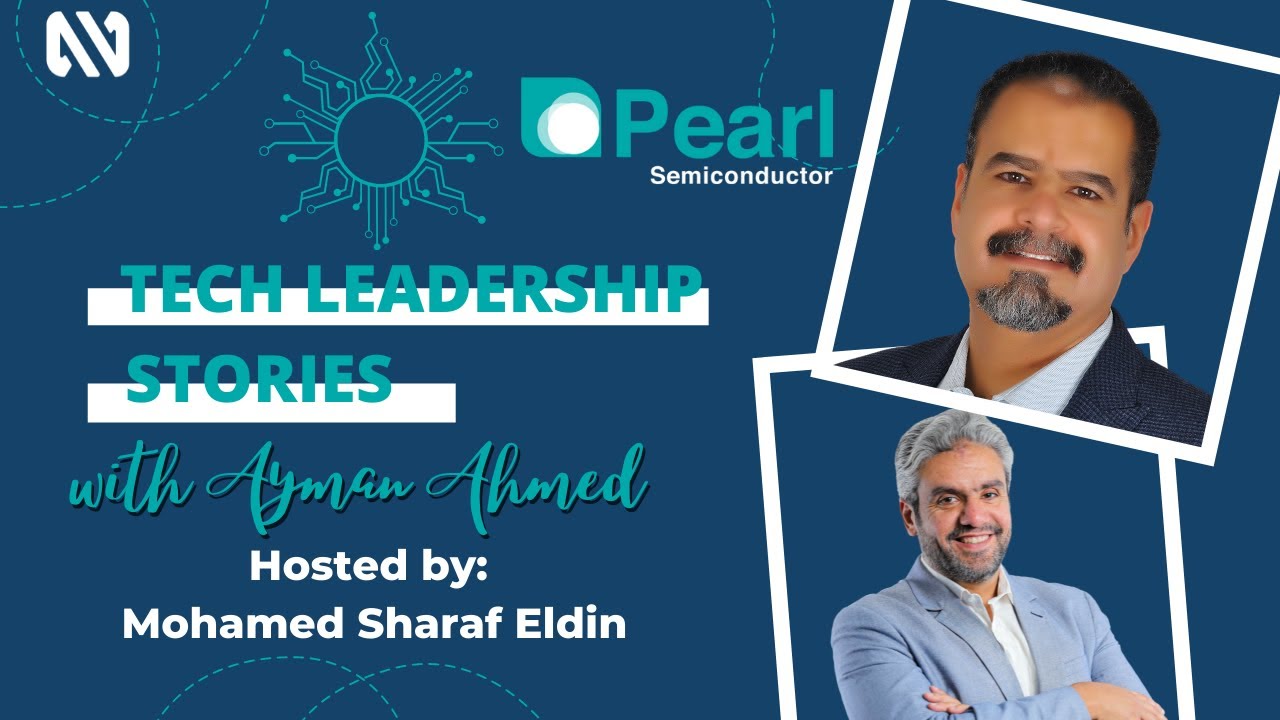 Technology Leadership - The Story of Pearl Semi - With Ayman Ahmed. MS,Eng.