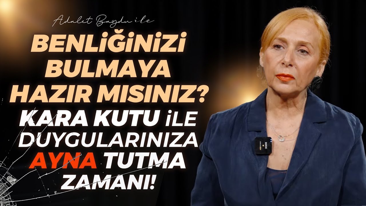 Benliğinizi Bulmaya Hazır mısınız? Kara Kutu ile Duygularınıza Ayna Tutma Zamanı... | Adalet Bağdu