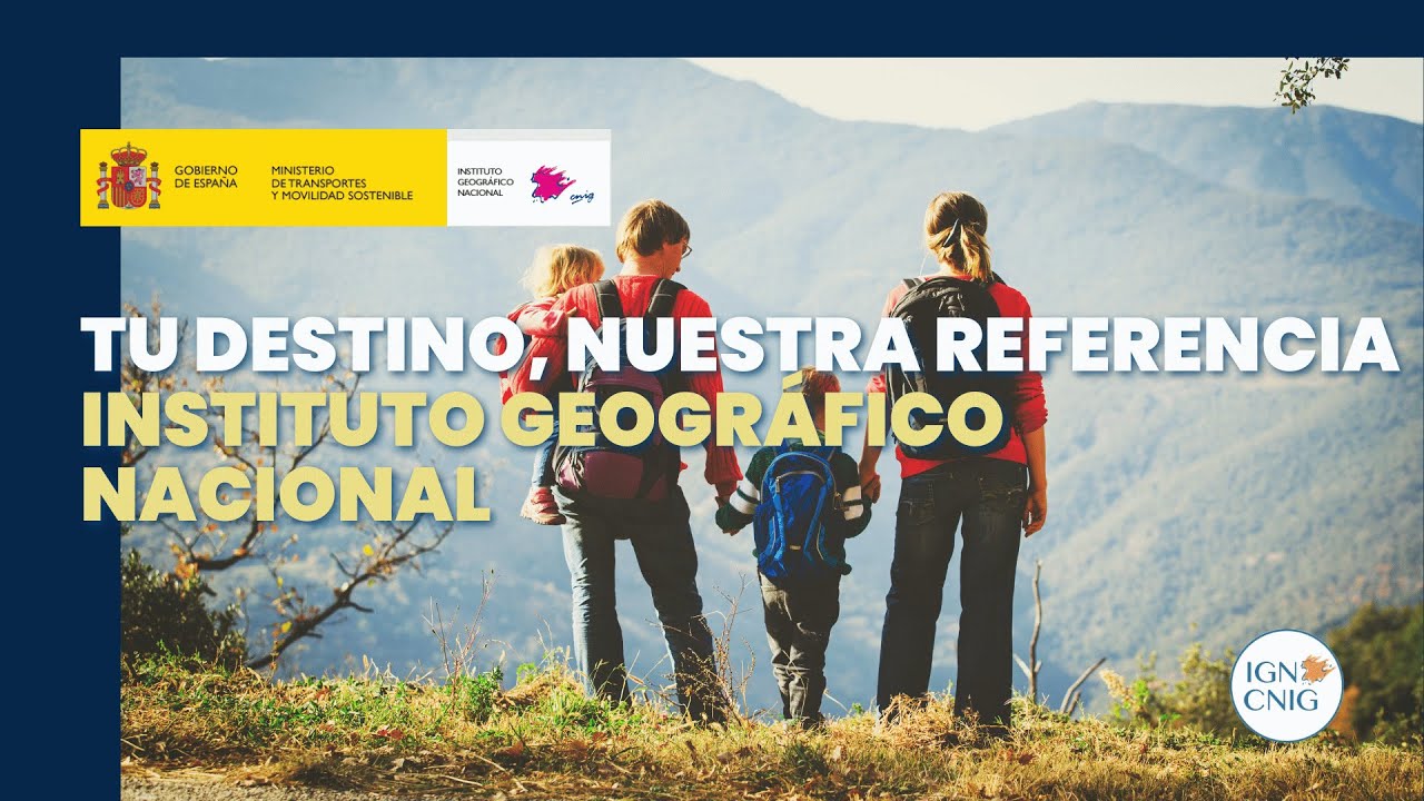 Tu destino, nuestra referencia - Instituto Geogr&aacute;fico Nacional