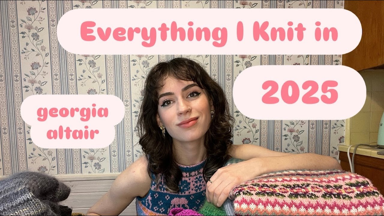 Everything I Knit in 2025 | Georgia Altair