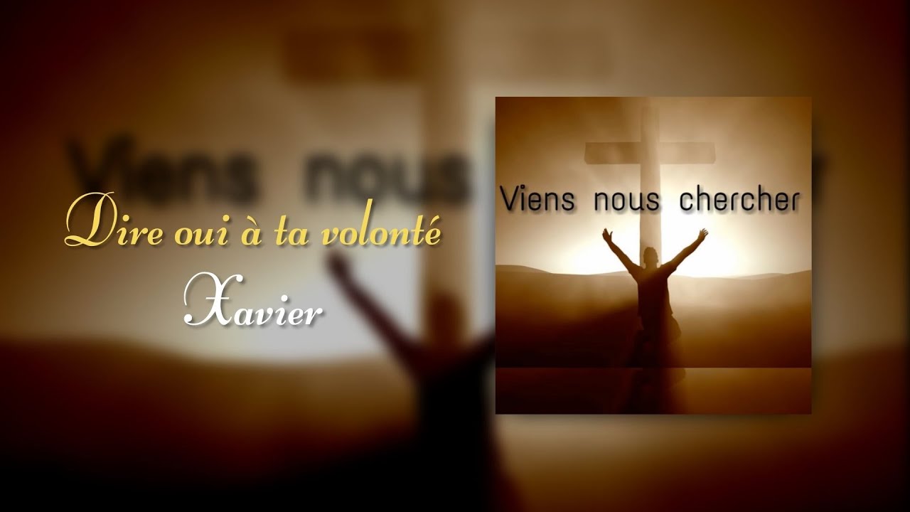 Dire oui à ta volonté - Xavier