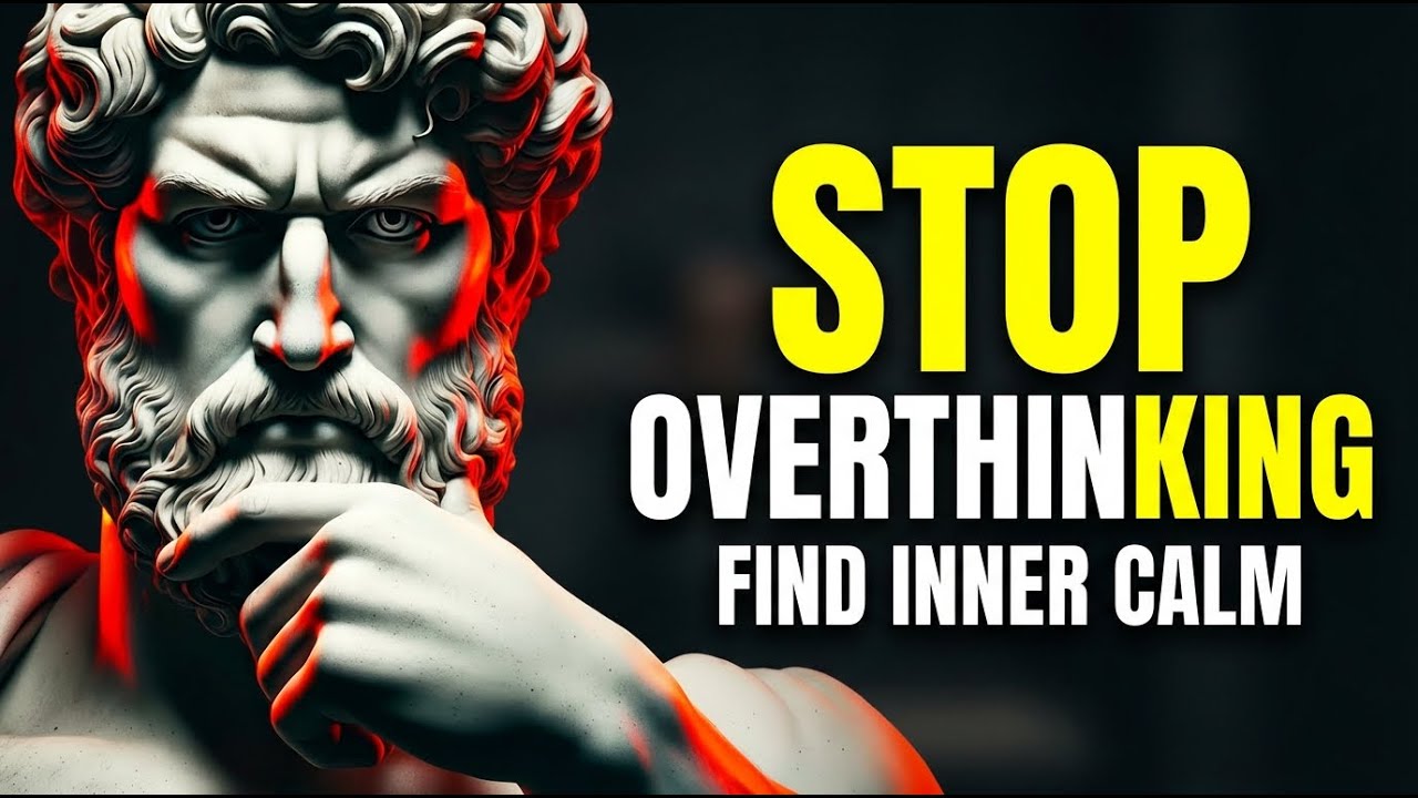 How to Stop Overthinking and Start Living Calmly | Stoic Philosophy