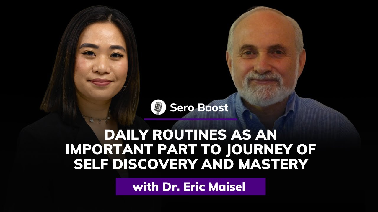 Dr. Eric Maisel: Daily Routines – A Key to Self-Discovery and Mastery | Sero Boost #17