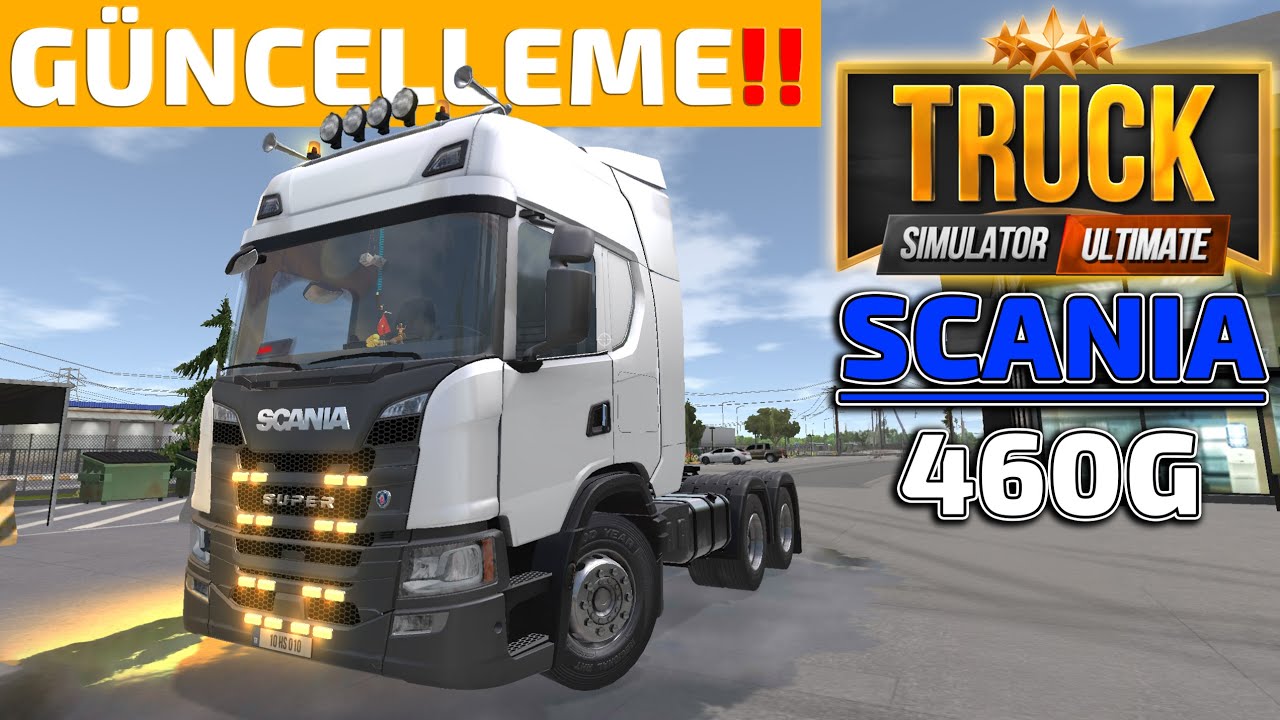 GÜNCELLEME GELDİ !! SCANIA 460G OYUNA EKLENDİ // ARAÇ YAPILANDIRMA | TRUCK SIMULATOR ULTIMATE !!