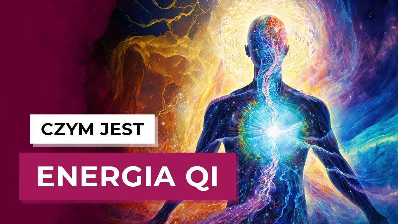 Czym jest ENERGIA QI? Energia życiowa Qi według Tradycyjnej Medycyny Chińskiej.