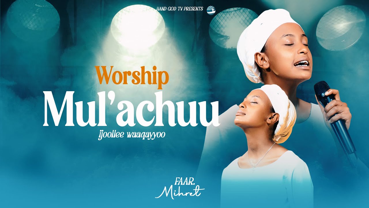 MUL'ACHUU IJOOLLEE WAAQAYYOO||SINGER MIHIRET GIRMA|| WAAQEFFANNAA||HAND OF GOD TV||2017NEW