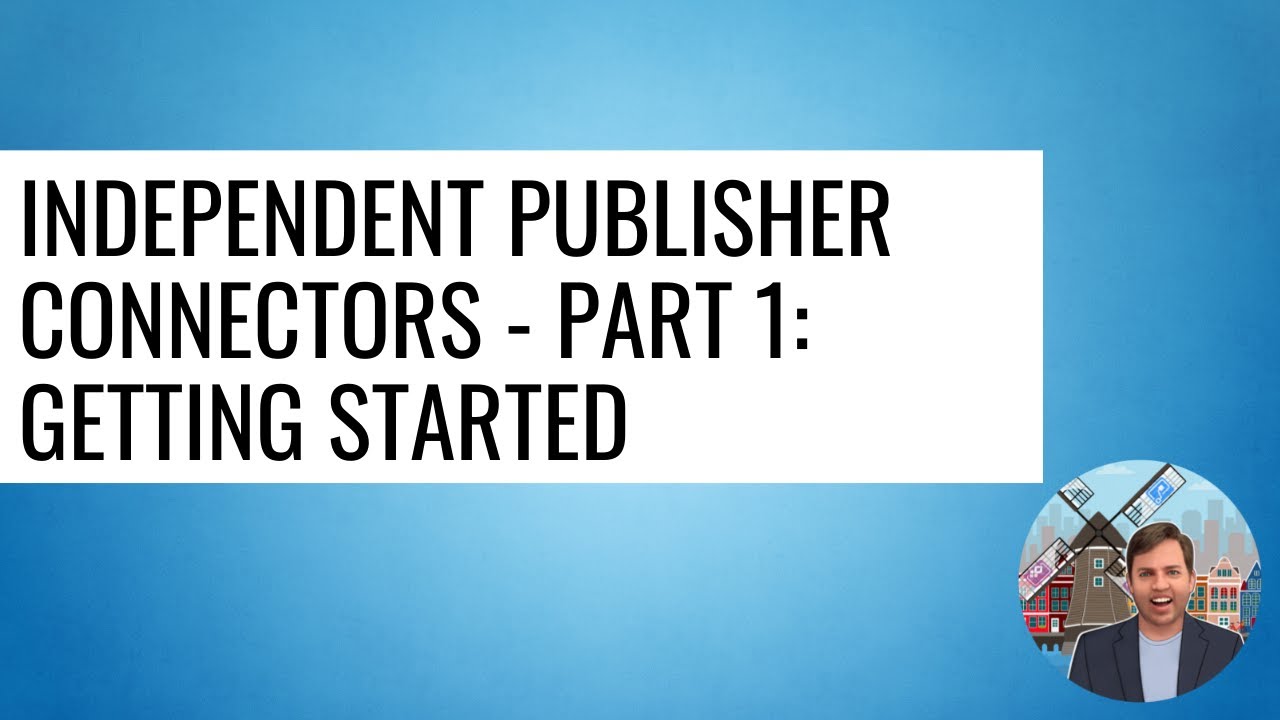 Independent Publisher Connectors - Part 1: Getting started