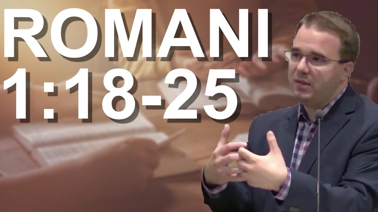 Andrei Bălulescu - Studiu Biblic din Cartea Romani 1:18-25