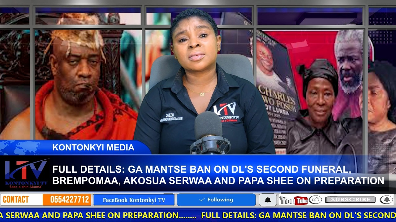 FULL DETAILS: GA MANTSE BAN ON DL'S SECOND FUNERAL, BREMPOMA, AKOSUA SERWA, PAPA SHEE ON PREPARATION