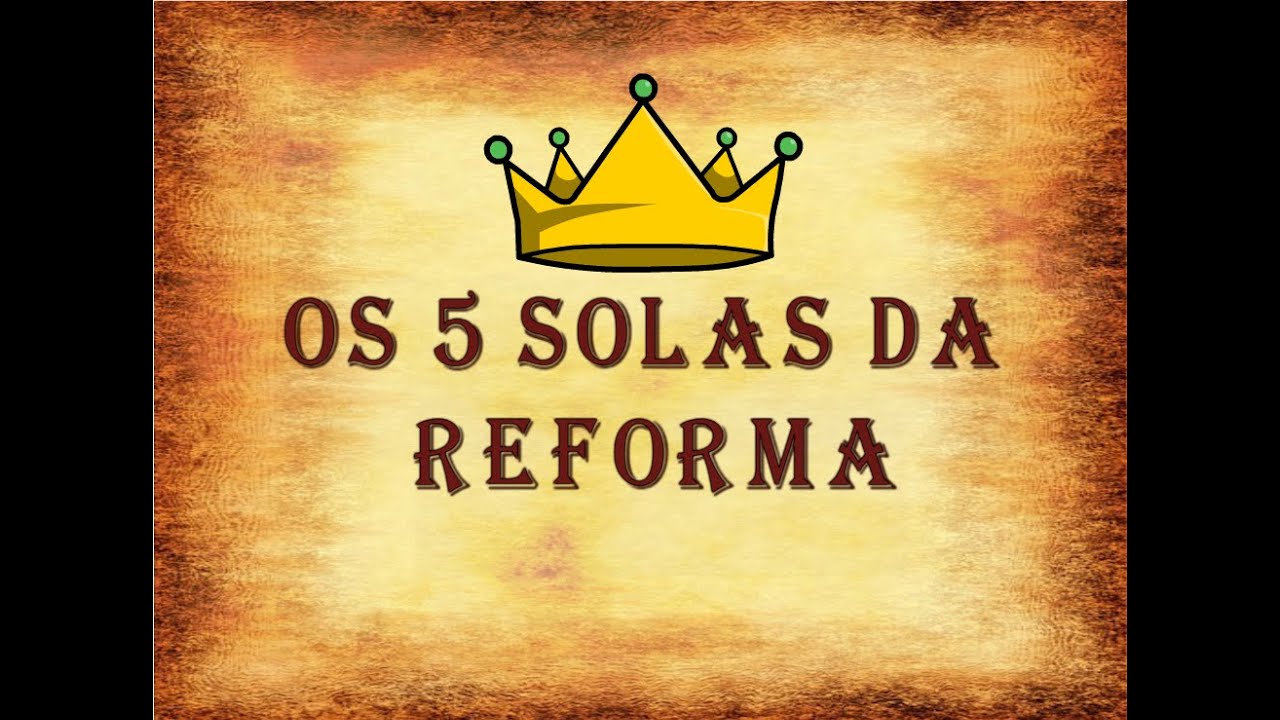 Os 5 Solas da Reforma Protestante!