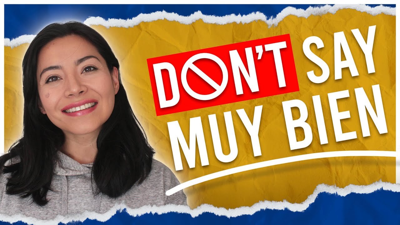 Don’t Say Muy Bien! Sound like a Spanish native speaker with these 10 Alternatives