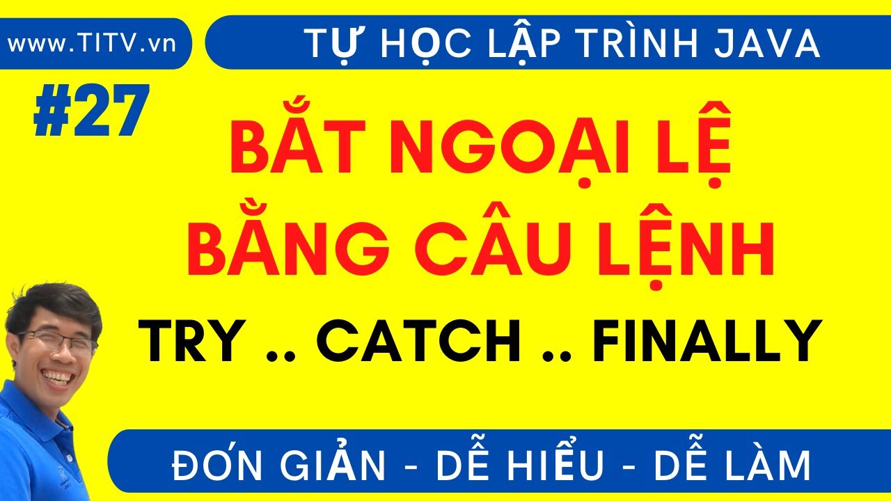 Java 27 . Cách bắt lỗi ngoại lệ bằng try catch trong lập trình Java | Phần 1 - Lập Trình Java Cơ Bản