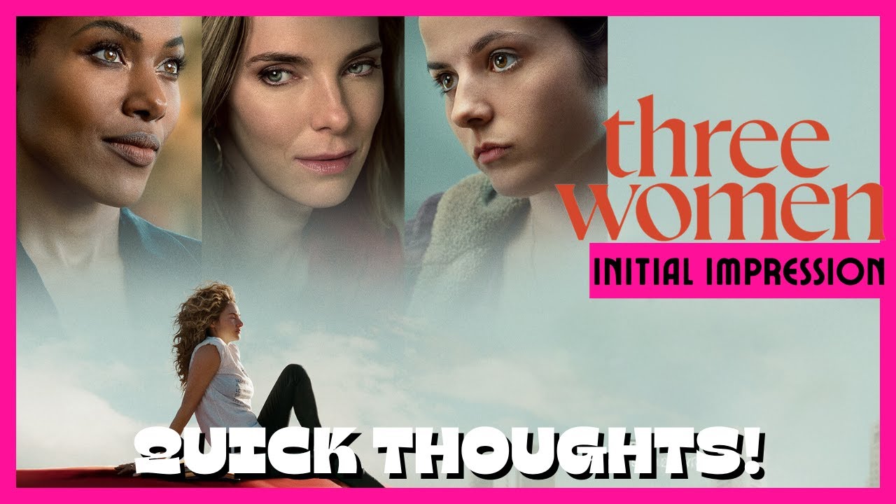 Quick Thoughts on &lsquo;Three Women&rsquo; | Starz&rsquo;s Bold New Series| It's WILD!