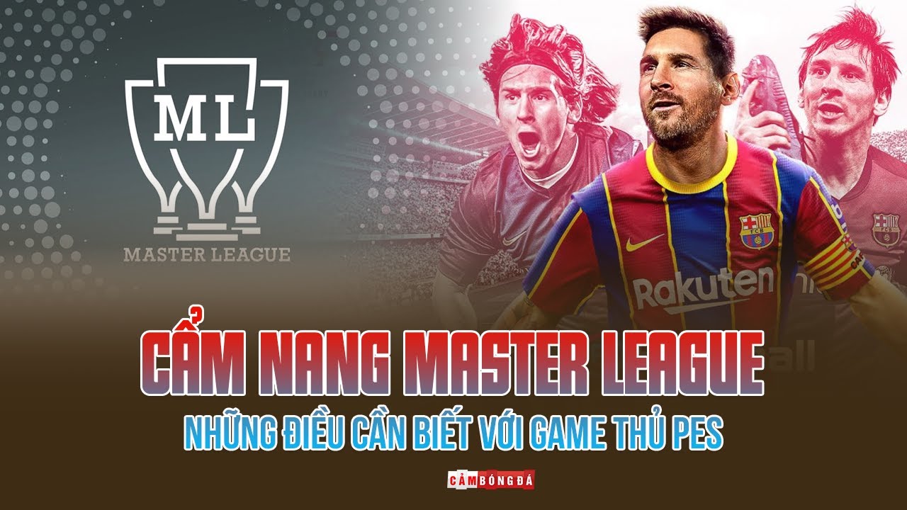 Cẩm nang MASTER LEAGUE | Những điều CẦN BIẾT với game thủ nhập môn P.E.S