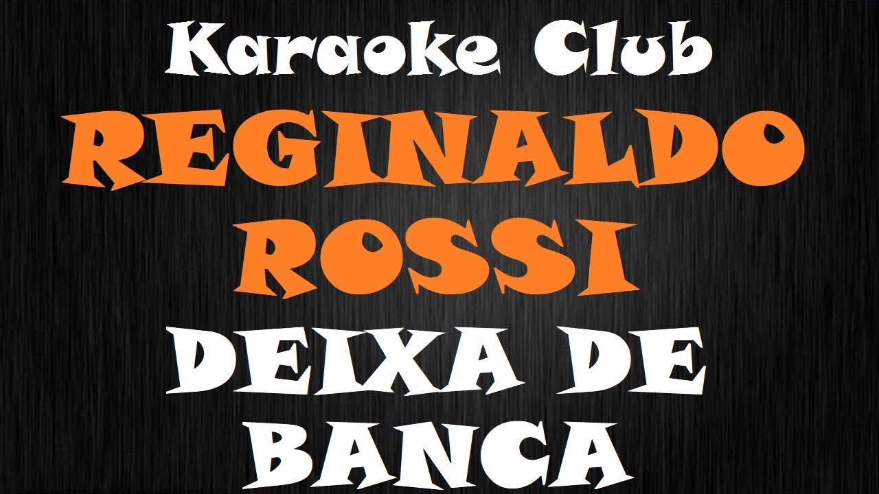 REGINALDO ROSSI - DEIXA DE BANCA ( KARAOKE )