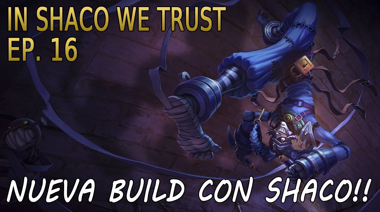 IN SHACO WE TRUST | EP 16 | Shaco tiene nueva build :D