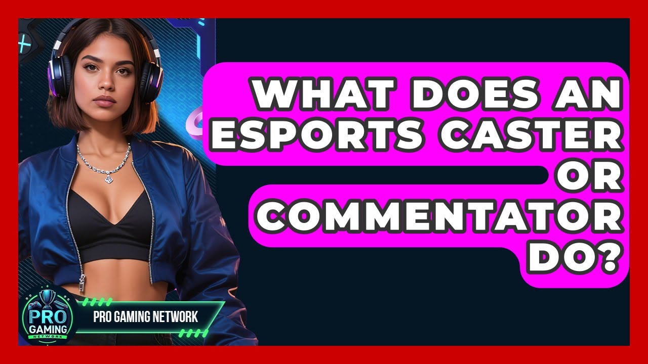 What Does An Esports Caster Or Commentator Do? - Pro Gaming Network