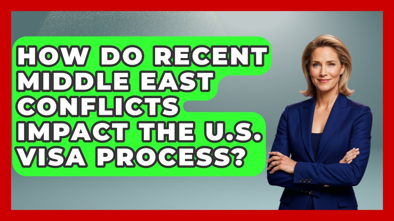 How Do Recent Middle East Conflicts Impact the U.S. Visa Process? | Middle East Migraters News