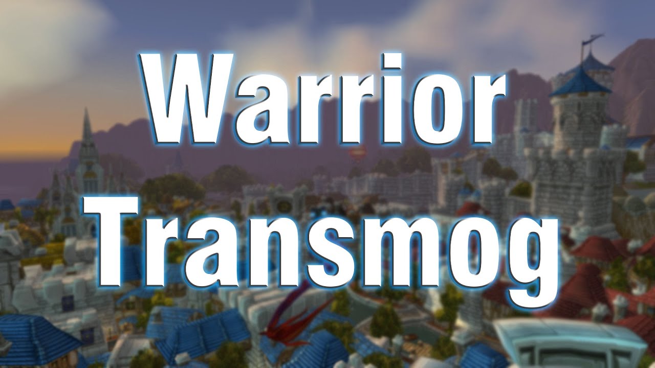 Warrior Transmog - Tier 6 Onslaught, Bulwark of Azzinoth, Quel'Delar