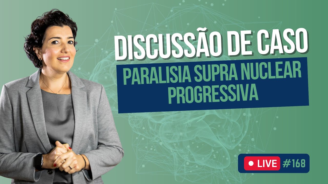 Live #168 - Discussão de caso: Paralisia supra nuclear progressiva