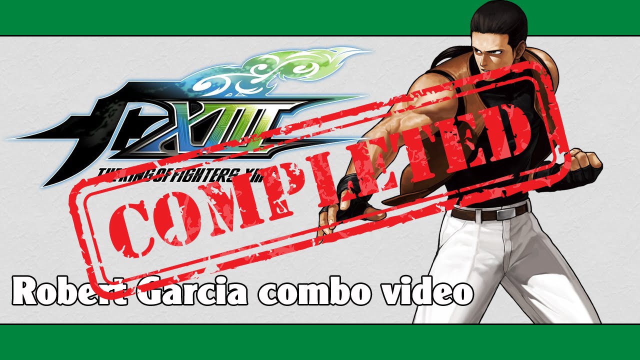 KoF XIII: Robert Garcia combo video (FINAL VERSION)