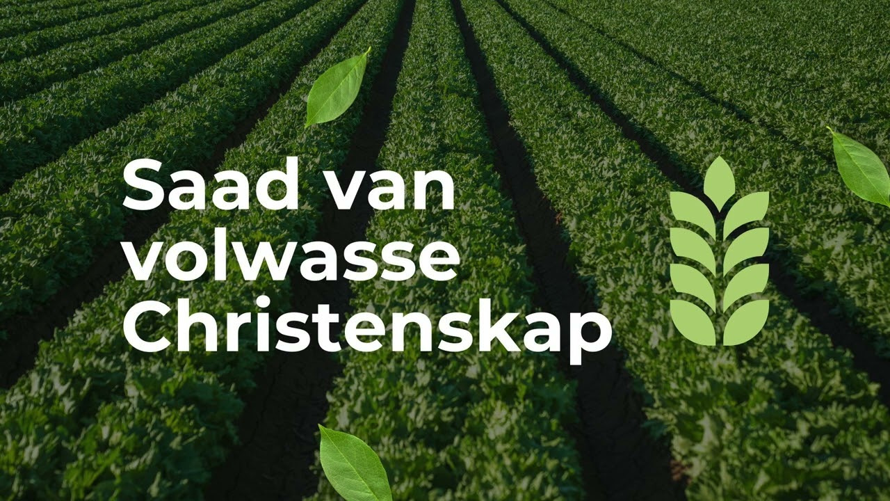 Saad van volwasse Christenskap.