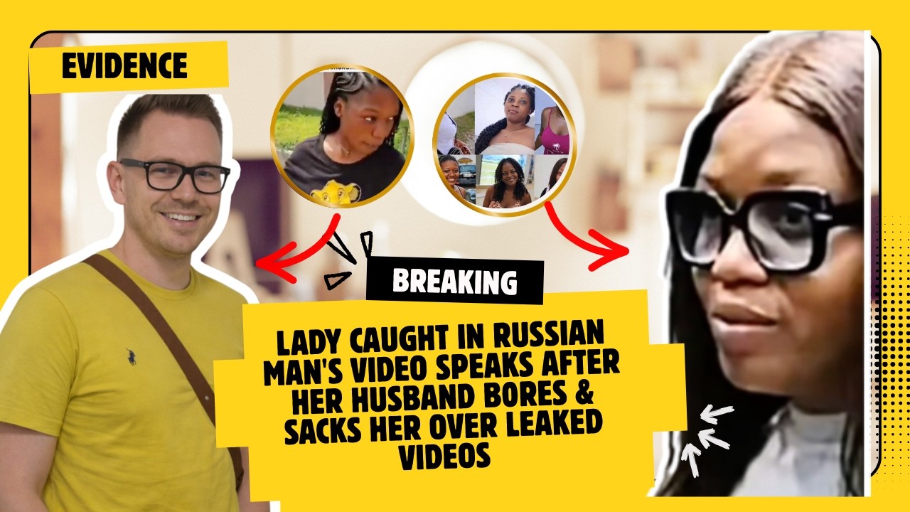 Lady Caught In Russian Man's Video SPEAKS After Her Husband B0RES & Sacks Her Over Lεaked Videos