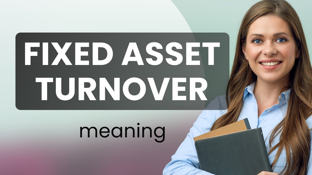 Understanding Fixed Asset Turnover: A Guide