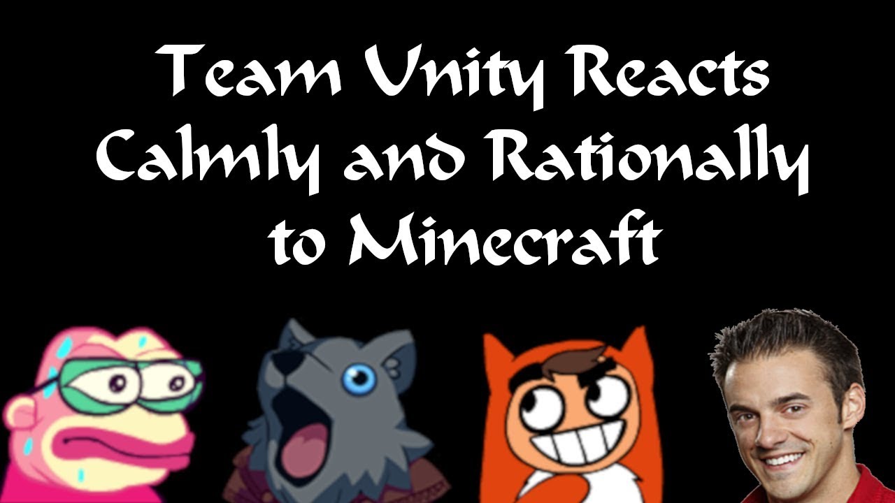 Team Unity Reacts Calmly and Rationally to Minecraft
