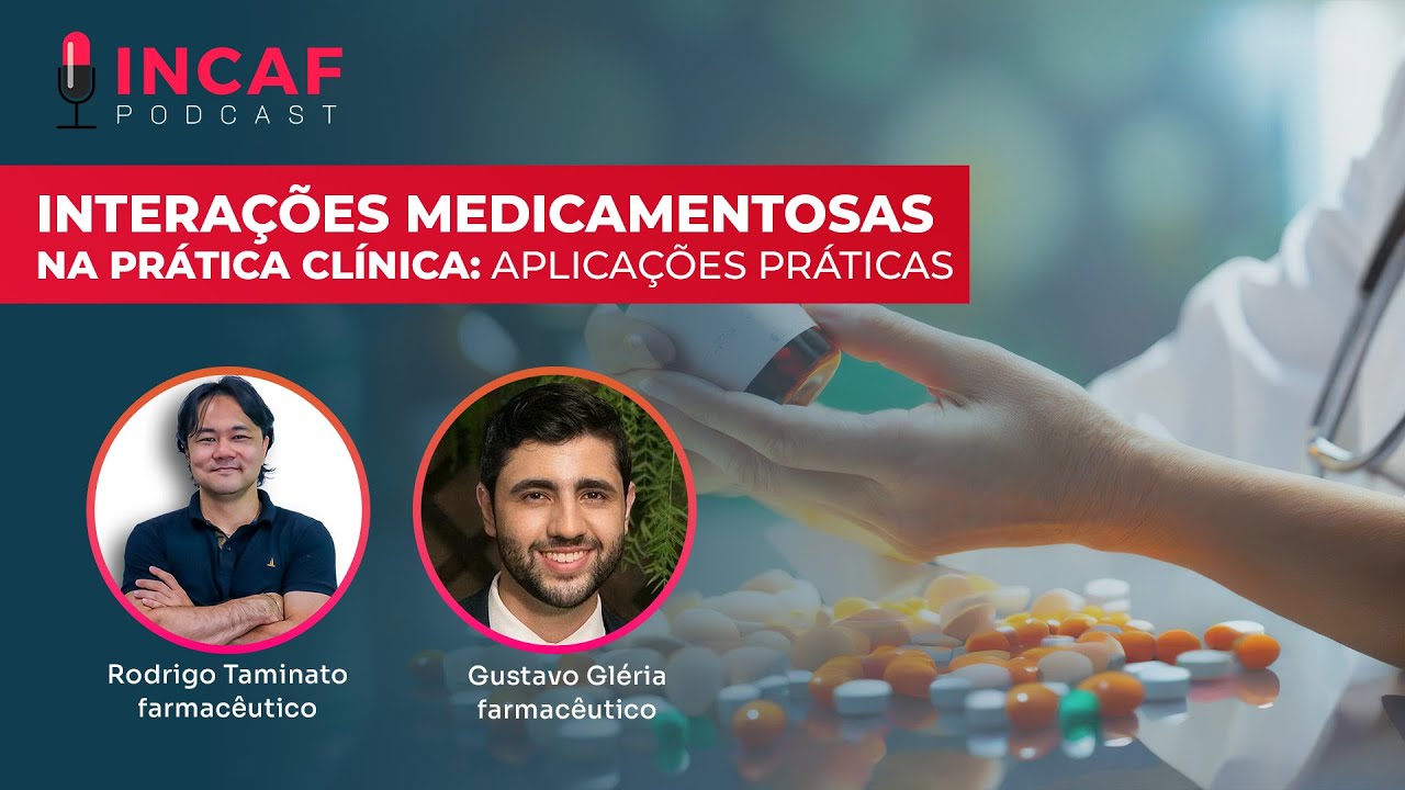 EP #03 INCAFcast - Farmácia - INTERÇÕES MEDICAMENTOSAS NA PRÁTICA CLÍNICA