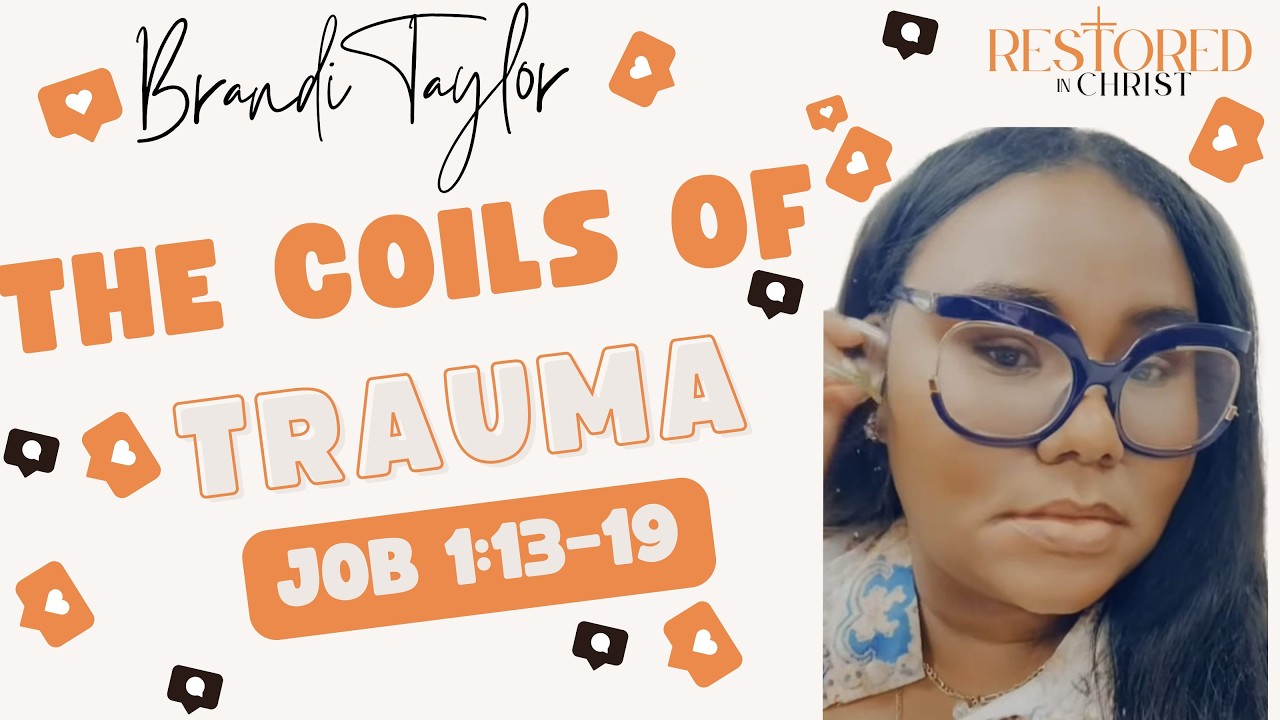 Restored in Christ Bible Study w Brandi Taylor | The Coils of Trauma | Job 1:13–19
